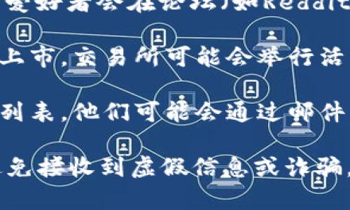 尽管我无法提供实时信息或访问特定网站，但一般来说，tokenim的推广码通常可以在以下几个地方找到：

1. **官方网站**：访问Tokenim的官方网站，查看是否有专门的推广或优惠页面。这是获得官方信息的最佳途径。

2. **社交媒体**：Tokenim可能会通过其社交媒体账号（如Twitter、Facebook、Instagram等）发布推广码或相关活动信息。

3. **社区论坛**：许多加密货币和区块链项目的爱好者会在论坛（如Reddit、币圈社区等）中分享他们获得的推广码。

4. **交易所活动**：如果Tokenim在某些交易所上市，交易所可能会举行活动，提供推广码或奖励。

5. **邮件订阅**：如果你注册了Tokenim的邮件列表，他们可能会通过邮件发送推广编码或优惠信息。

请确保在获取推广码时，始终选择官方渠道，以避免接收到虚假信息或诈骗。
